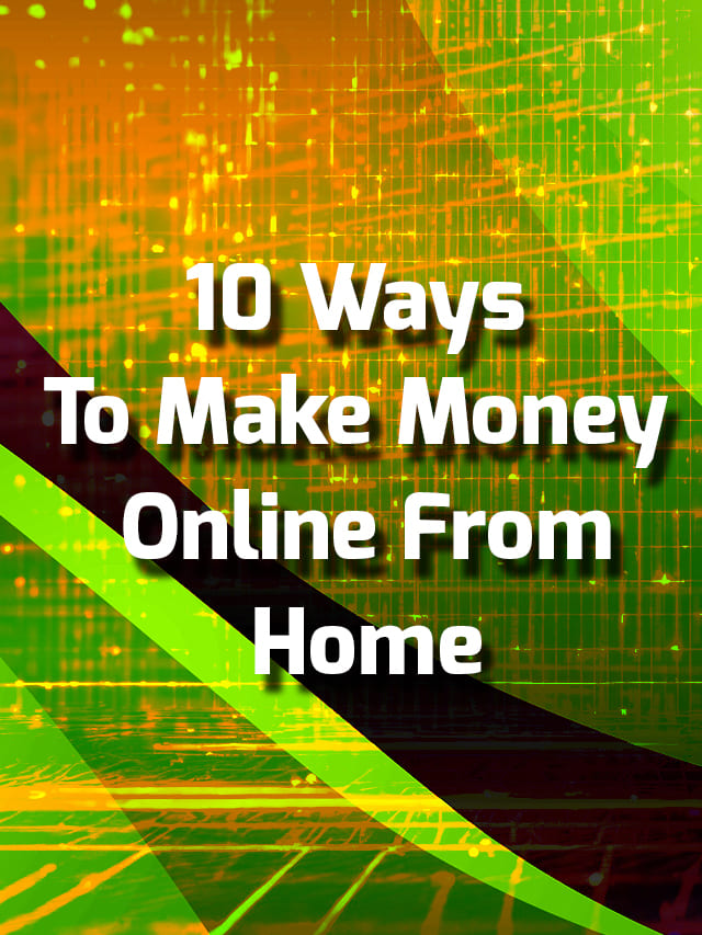 10 Ways To Make Money online From Home