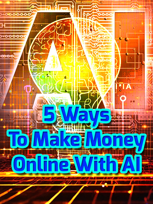 5 Ways To Make Money Online With AI