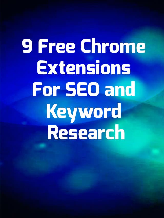 9 Free Chrome Extensions For SEO and Keyword Research